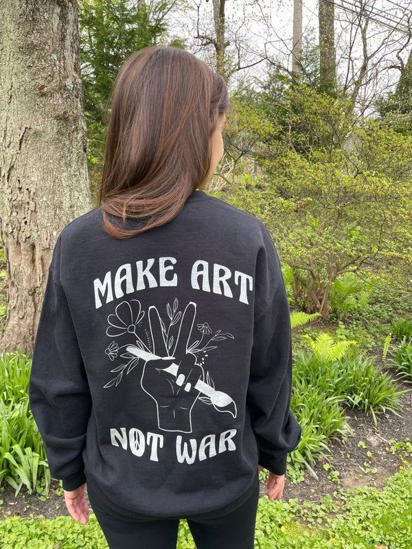 Make Art Not War Sweatshirt - DJ ZO Designs