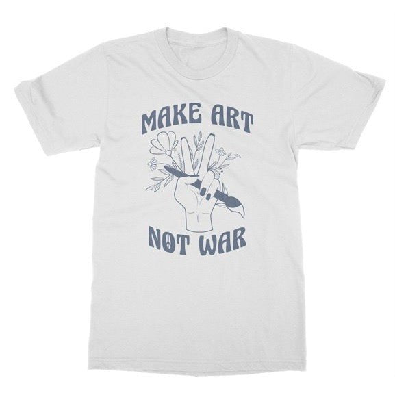 Make Art Not War T-Shirt - DJ ZO Designs